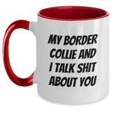 Funny Quotes about Border Collie Dog, Unique Christmas Unique Gifts for Friends, Family and Men from Women, Two Tone Coffee Mugs with My Border Collie And I Talk Shit About You - Main